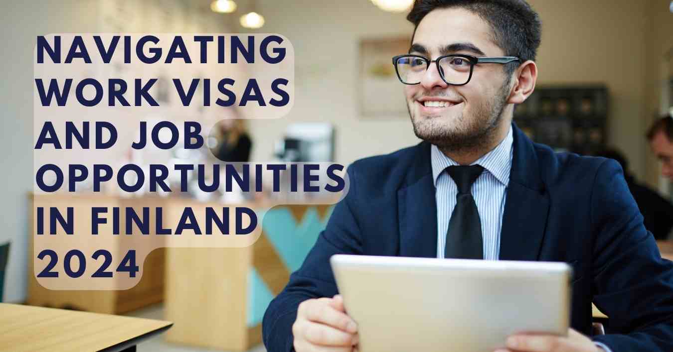 Navigating Work Visas and Job Opportunities in Finland 2024