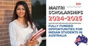 Maitri Scholarships 2024-2025 Fully Funded Opportunities for Indian Students in Australia