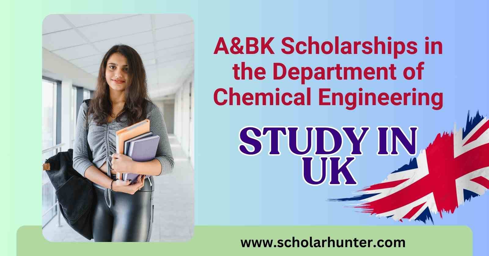 A&BK Scholarships in the Department of Chemical Engineering in UK