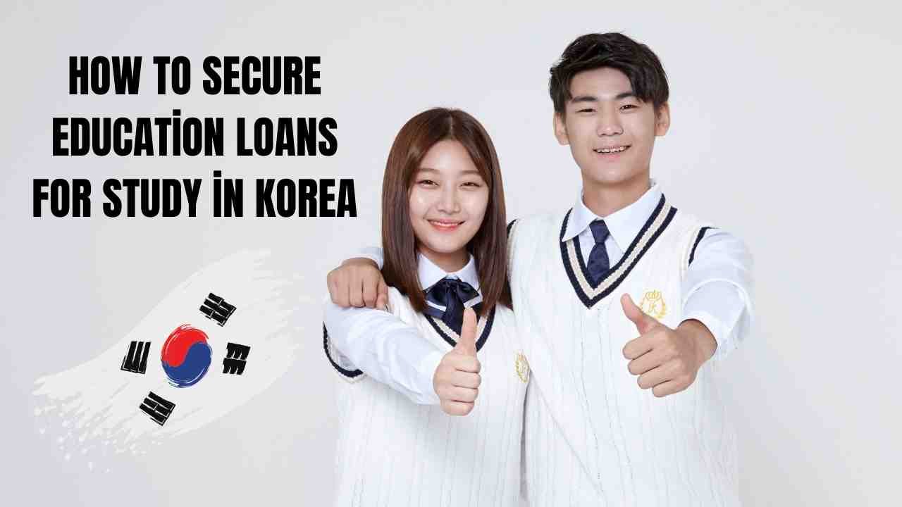 How to Secure Education Loans for Study in Korea