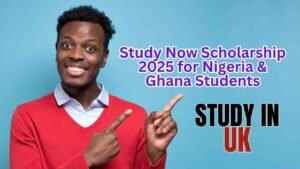 Study Now Scholarship 2025 for Nigeria & Ghana Students