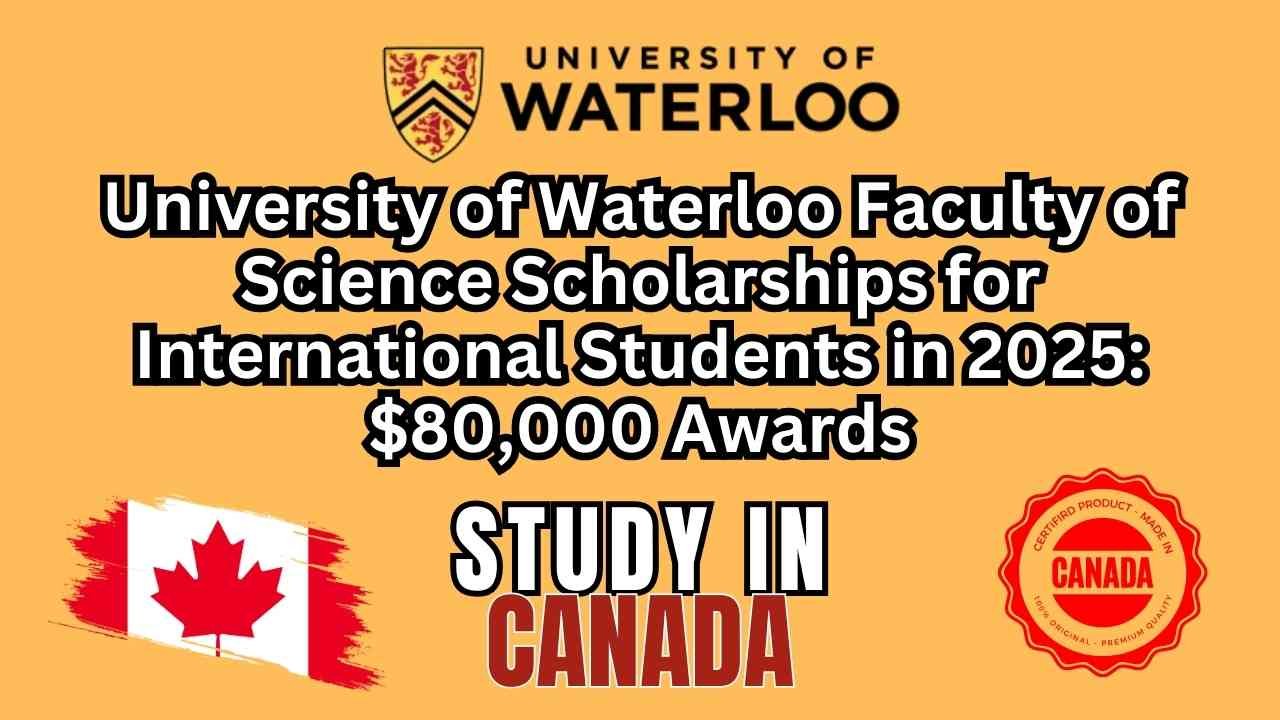 University of Waterloo Faculty of Science Scholarships for International Students in 2025: $80,000 Awards